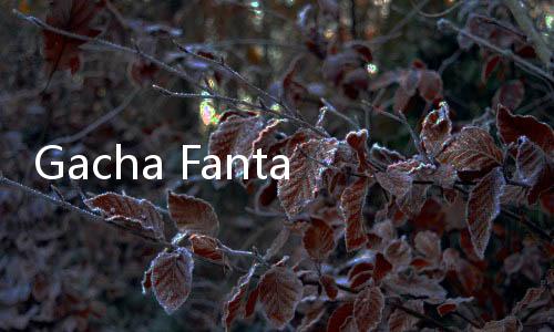Gacha Fantasy游戏下载