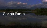 Gacha Fantasy游戏